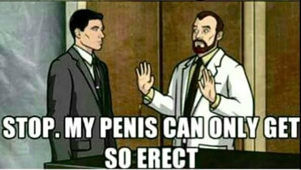 Krieger Dice Pará, Mi Pene Solo Puede Ponerse Tan Erecto — meme de Archer