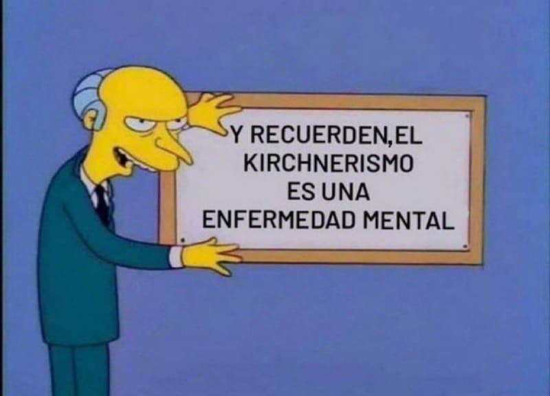 Mr Burns Kirchnerismo Enfermedad Mental — Argentina Politics meme