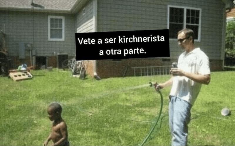 Go Be a Kirchnerist Somewhere Else — Argentina Politics meme