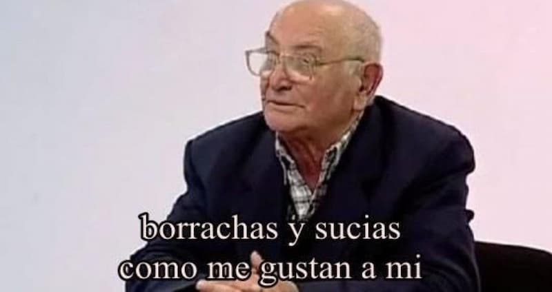 Old Man Says He Likes Them Drunk And Dirty — Argentina Tv meme