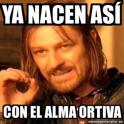Ya nacen así, con el alma ortiva — meme de One Does Not Simply