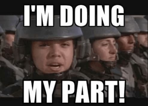 ¡Yo estoy haciendo mi parte! — Starship Troopers — meme de Starship Troopers