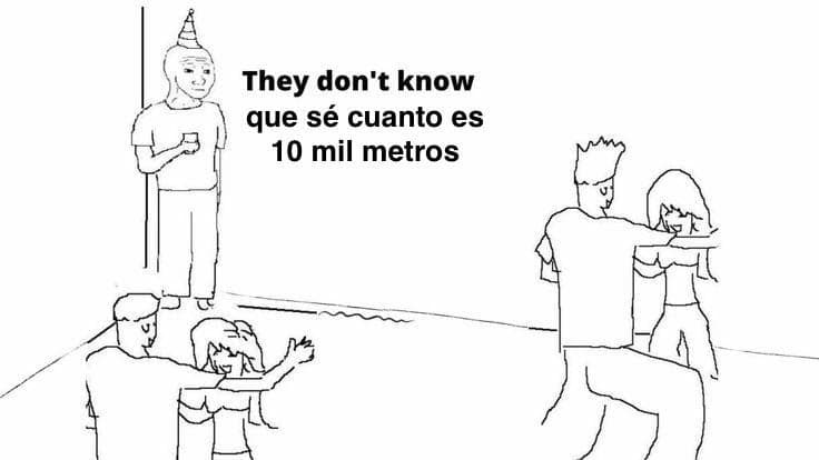 No Saben Que Él Sabe Cuánto Son 10 Mil Metros — meme de They Dont Know
